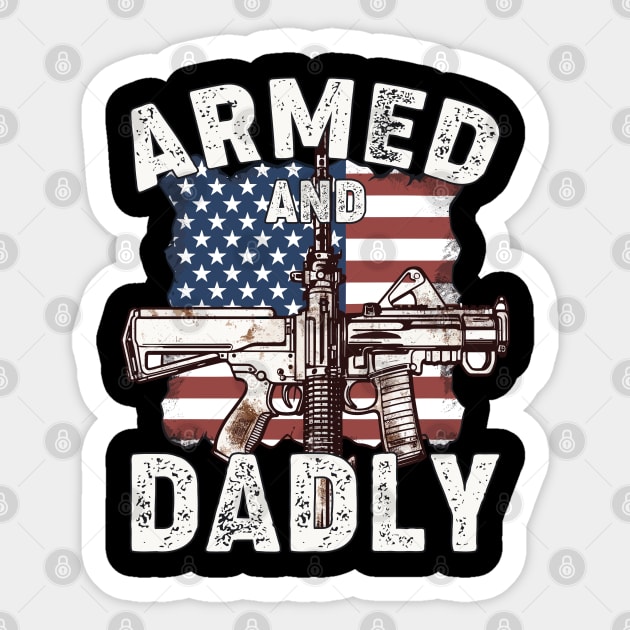 Funny Deadly Father For Fathers Day USA Flag Armed And Dadly Sticker by Rosemat